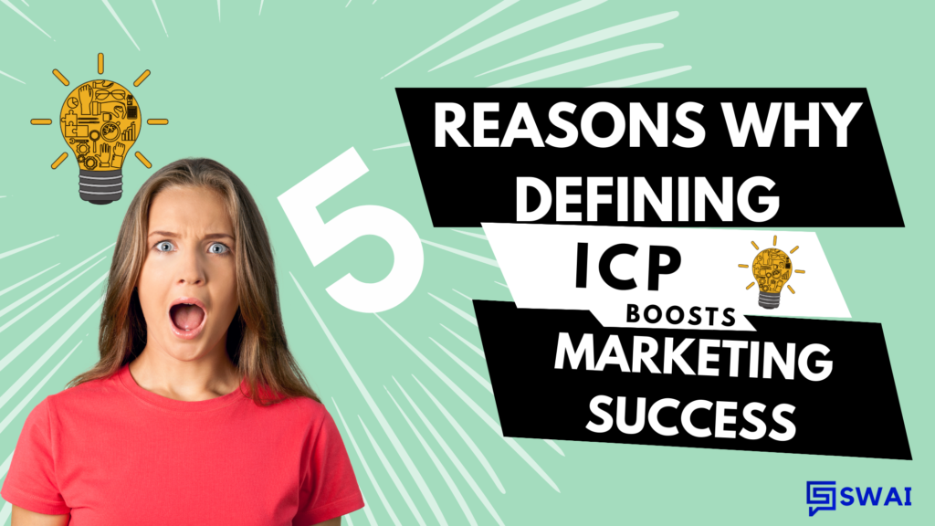 5 Reasons Why Defining Your ICP Boosts Marketing Success